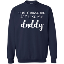 Load image into Gallery viewer, Don’t Make Me Act Like My Daddy