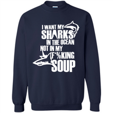 Load image into Gallery viewer, I Want My Sharks In The Ocean Not In My Fucking Soup