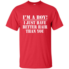 Load image into Gallery viewer, I'm A Boy - I Just Have Better Hair Than You