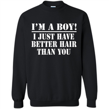 Load image into Gallery viewer, I'm A Boy - I Just Have Better Hair Than You