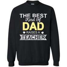 Load image into Gallery viewer, Best Kind of Dad Raises a Teacher Shirt - Fathers Day