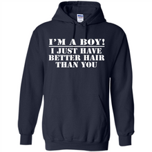 Load image into Gallery viewer, I'm A Boy - I Just Have Better Hair Than You