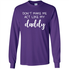 Load image into Gallery viewer, Don’t Make Me Act Like My Daddy