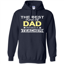 Load image into Gallery viewer, Best Kind of Dad Raises a Teacher Shirt - Fathers Day