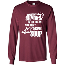Load image into Gallery viewer, I Want My Sharks In The Ocean Not In My Fucking Soup