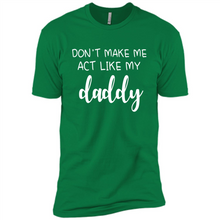 Load image into Gallery viewer, Don’t Make Me Act Like My Daddy