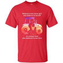 Load image into Gallery viewer, Behind Every Farm Girl is A Farmer Dad Gift Shirt For Father Day