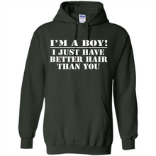 Load image into Gallery viewer, I'm A Boy - I Just Have Better Hair Than You