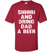 Load image into Gallery viewer, Bring Dad A beer t shirt, Perfect Father's Day