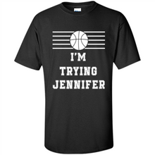 Load image into Gallery viewer, Im Trying Jennifer