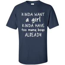 Load image into Gallery viewer, Kinda Want A Girl Kinda Have Too Many Boys Already