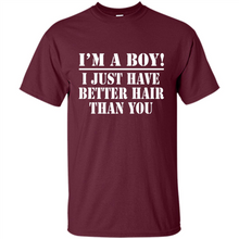 Load image into Gallery viewer, I'm A Boy - I Just Have Better Hair Than You