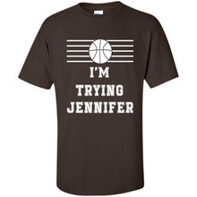 Load image into Gallery viewer, Im Trying Jennifer