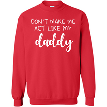 Load image into Gallery viewer, Don’t Make Me Act Like My Daddy