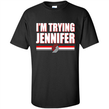 Load image into Gallery viewer, Portland Trail Blazers I’m Trying Jennifer