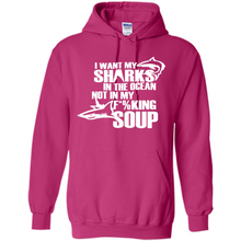 Load image into Gallery viewer, I Want My Sharks In The Ocean Not In My Fucking Soup