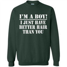 Load image into Gallery viewer, I'm A Boy - I Just Have Better Hair Than You
