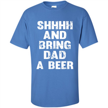 Load image into Gallery viewer, Bring Dad A beer t shirt, Perfect Father's Day