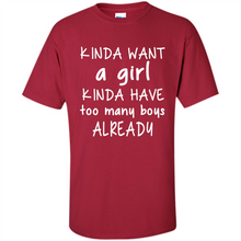 Load image into Gallery viewer, Kinda Want A Girl Kinda Have Too Many Boys Already