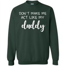 Load image into Gallery viewer, Don’t Make Me Act Like My Daddy
