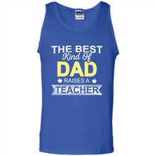 Load image into Gallery viewer, Best Kind of Dad Raises a Teacher Shirt - Fathers Day