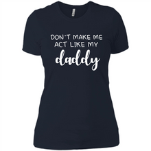 Load image into Gallery viewer, Don’t Make Me Act Like My Daddy