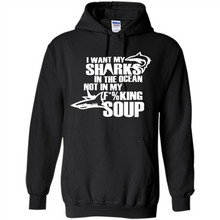 Load image into Gallery viewer, I Want My Sharks In The Ocean Not In My Fucking Soup
