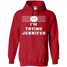 Load image into Gallery viewer, Im Trying Jennifer