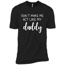 Load image into Gallery viewer, Don’t Make Me Act Like My Daddy