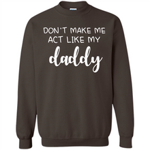 Load image into Gallery viewer, Don’t Make Me Act Like My Daddy