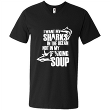 Load image into Gallery viewer, I Want My Sharks In The Ocean Not In My Fucking Soup