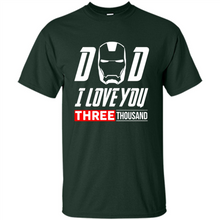 Load image into Gallery viewer, Dad I love you 3000 Avengers Iron Man fathers day