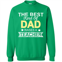 Load image into Gallery viewer, Best Kind of Dad Raises a Teacher Shirt - Fathers Day