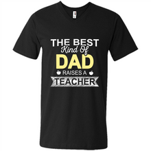 Load image into Gallery viewer, Best Kind of Dad Raises a Teacher Shirt - Fathers Day
