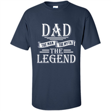Load image into Gallery viewer, Dad The Man The Myth The Legend T Shirt, Father's Day