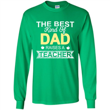 Load image into Gallery viewer, Best Kind of Dad Raises a Teacher Shirt - Fathers Day
