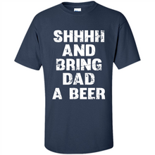 Load image into Gallery viewer, Bring Dad A beer t shirt, Perfect Father's Day