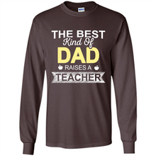 Load image into Gallery viewer, Best Kind of Dad Raises a Teacher Shirt - Fathers Day