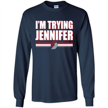 Load image into Gallery viewer, Portland Trail Blazers I’m Trying Jennifer