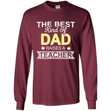 Load image into Gallery viewer, Best Kind of Dad Raises a Teacher Shirt - Fathers Day