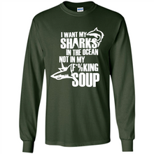 Load image into Gallery viewer, I Want My Sharks In The Ocean Not In My Fucking Soup
