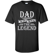 Load image into Gallery viewer, Dad The Man The Myth The Legend T Shirt, Father's Day
