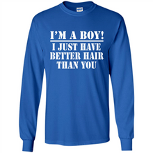 Load image into Gallery viewer, I'm A Boy - I Just Have Better Hair Than You