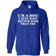Load image into Gallery viewer, I'm A Boy - I Just Have Better Hair Than You