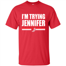 Load image into Gallery viewer, Portland Trail Blazers I’m Trying Jennifer