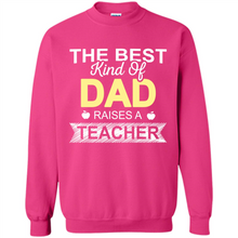 Load image into Gallery viewer, Best Kind of Dad Raises a Teacher Shirt - Fathers Day