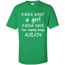 Load image into Gallery viewer, Kinda Want A Girl Kinda Have Too Many Boys Already