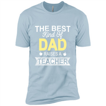 Load image into Gallery viewer, Best Kind of Dad Raises a Teacher Shirt - Fathers Day