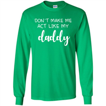 Load image into Gallery viewer, Don’t Make Me Act Like My Daddy