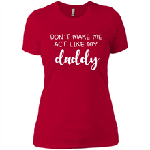Load image into Gallery viewer, Don’t Make Me Act Like My Daddy